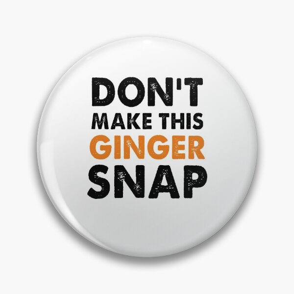 Item preview, Don't Make This Ginger Snap designed and sold by Amineharoni.