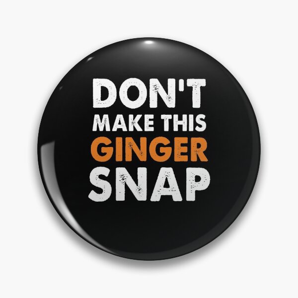 Item preview, Don't Make This Ginger Snap designed and sold by Amineharoni.