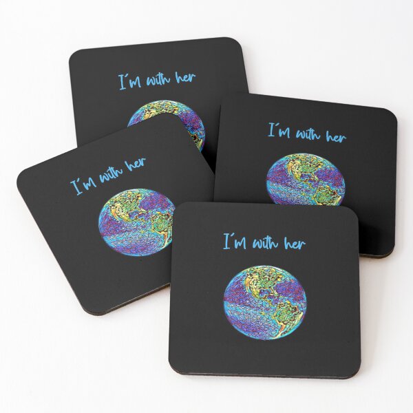 I’m with her, earth climate change benefit art: donating 100% of the profit to organizations working to save the environment Coasters (Set of 4)