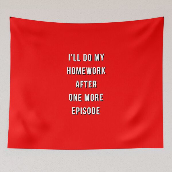 Item preview, one more episode homework, i'll do my homework designed and sold by Hey-Nice-Shirt.