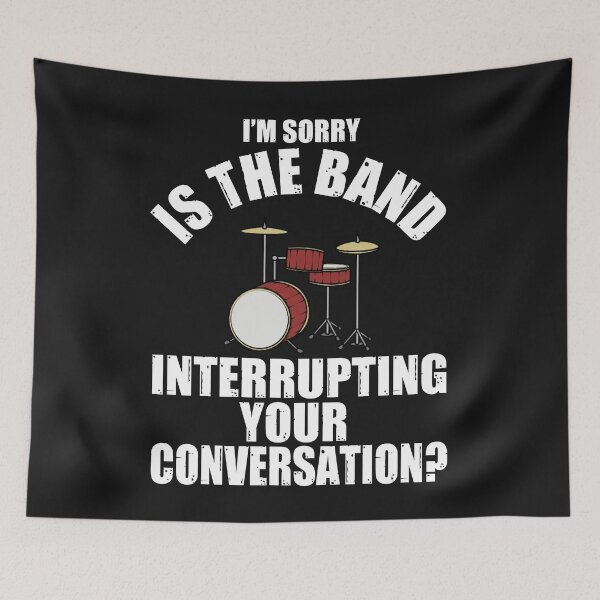 Item preview, I'M SORRY IS THE BAND INTERRUPTING YOUR CONVERSATION? T-Shirt designed and sold by bigerdan.