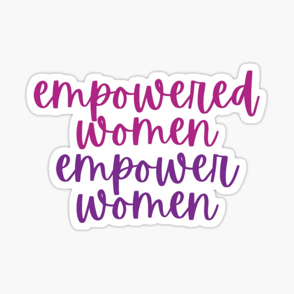 Empowered Women Empower Women Sticker