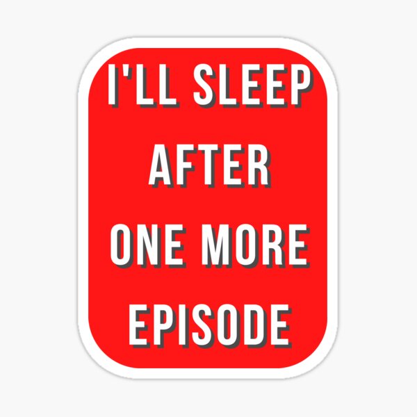 I Ll Sleep After One More Episode Sticker By Hey Nice Shirt Redbubble