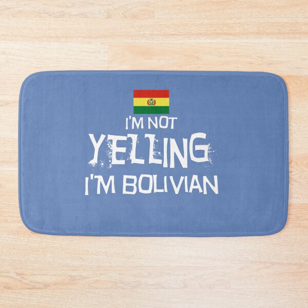 Item preview, Flag of Bolivia I'm not yelling, I'm Bolivian designed and sold by obedtheartist.