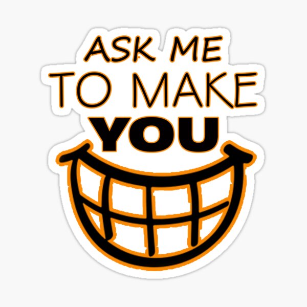 Item preview, ASK ME TO MAKE YOU SMILE designed and sold by Zone-Graphics.
