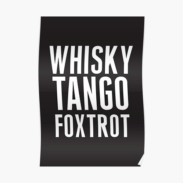 "Whisky Tango Foxtrot 1 White" Poster by SandyCorinne Redbubble