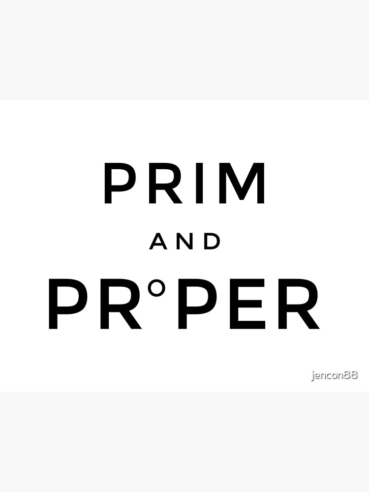 "Prim and Proper" Poster for Sale by jencon88 Redbubble