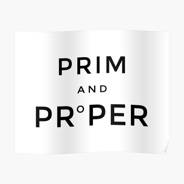 "Prim and Proper" Poster for Sale by jencon88 Redbubble