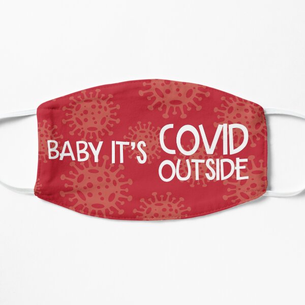 Baby It's Covid Outside Flat Mask