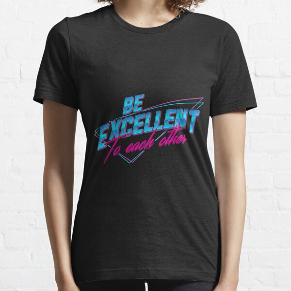 Be Excellent To Each Other - Retro Essential T-Shirt