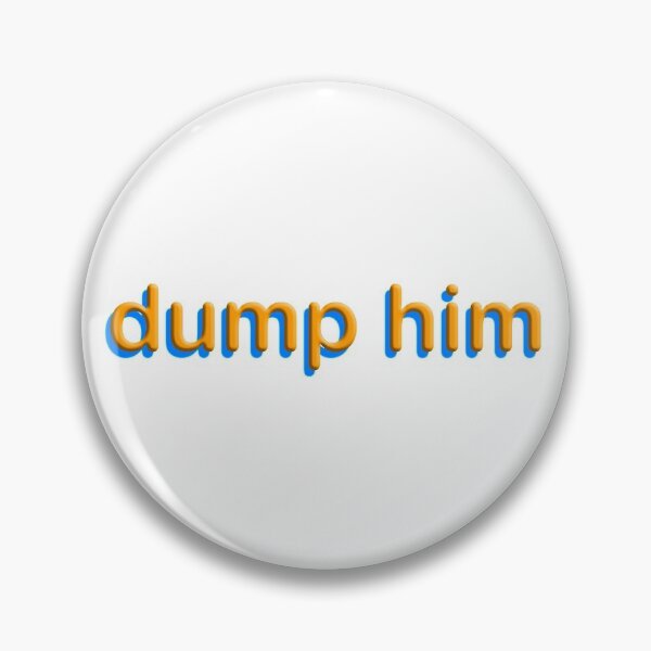 Item preview, dump him designed and sold by futuremilf420.