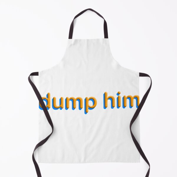 Item preview, dump him designed and sold by futuremilf420.