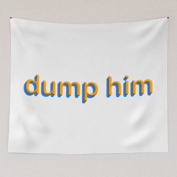 Item preview, dump him designed and sold by futuremilf420.