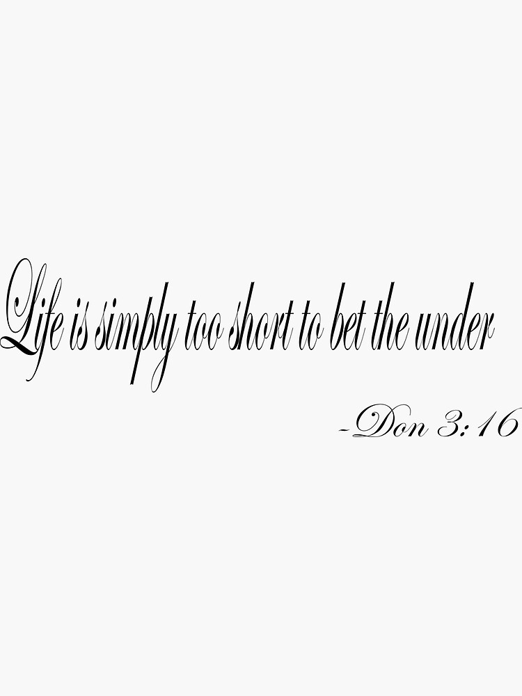 "Life's too short to bet the under" Sticker for Sale by chswaggg - Life Is Too Short To Bet The Under