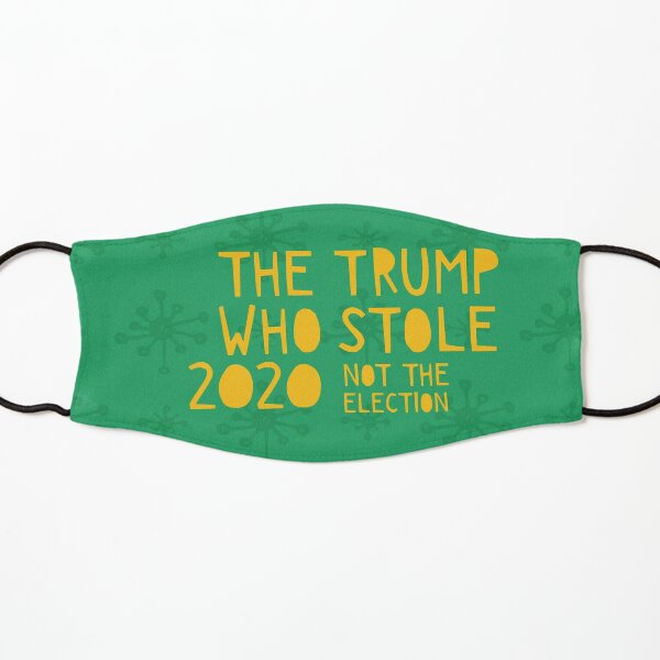 The Trump Who Stole 2020 (Not the Election) Kids Mask