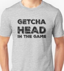 Getcha Head In The Game Unisex T-Shirt