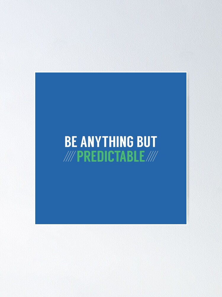 be-anything-but-predictable-quote-poster-for-sale-by-aliatuha-redbubble