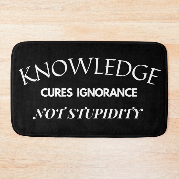 Item preview, Knowledge Cures Ignorance, Not Stupidity designed and sold by ocean-friends.