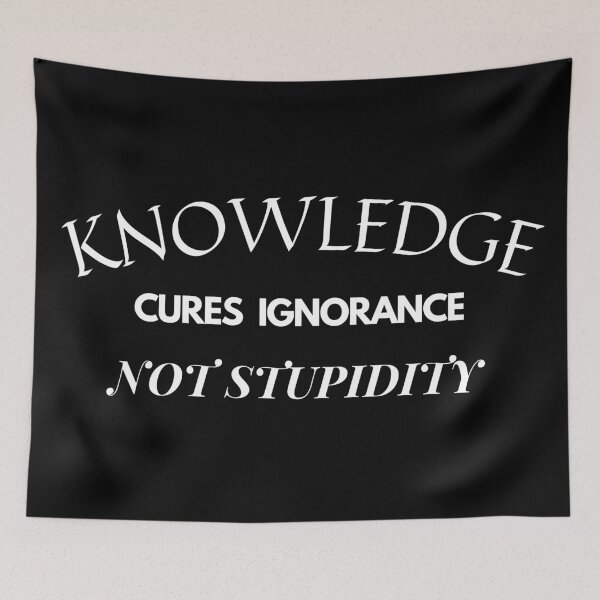 Item preview, Knowledge Cures Ignorance, Not Stupidity designed and sold by ocean-friends.