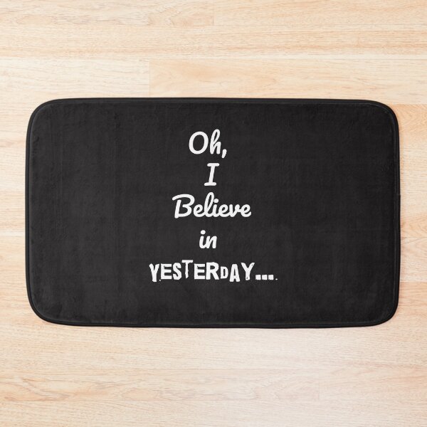 Item preview, Oh I Believe in Yesterday designed and sold by QuotesDogma.