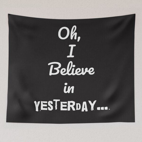 Item preview, Oh I Believe in Yesterday designed and sold by QuotesDogma.