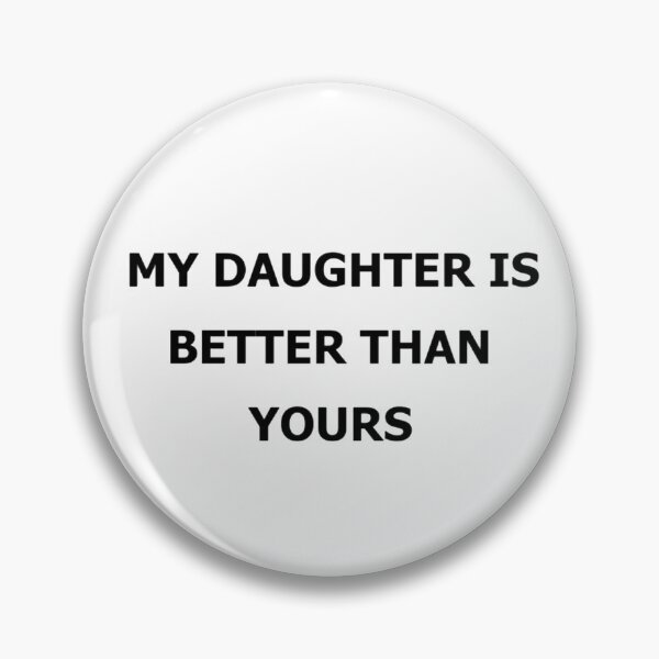 Item preview, My Daughter Is Better Than Yours designed and sold by Bombideas.