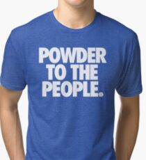 POWDER TO THE PEOPLE. Tri-blend T-Shirt