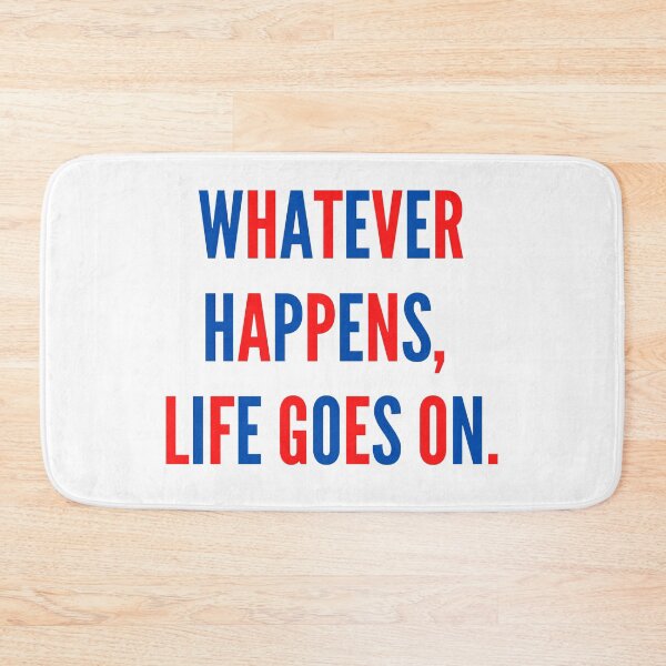 Item preview, Whatever Happens, Life Goes On. designed and sold by Unworldly.