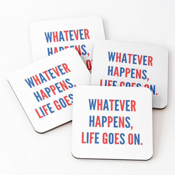 Item preview, Whatever Happens, Life Goes On. designed and sold by Unworldly.
