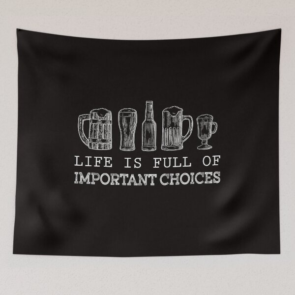 Item preview, Life Is Full Of Important Choices Beer Lovers designed and sold by RessieSmitham.