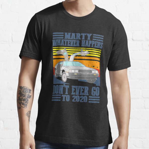 "Marty Don't Ever Go To 2020" Tshirt for Sale by lilion88 Redbubble