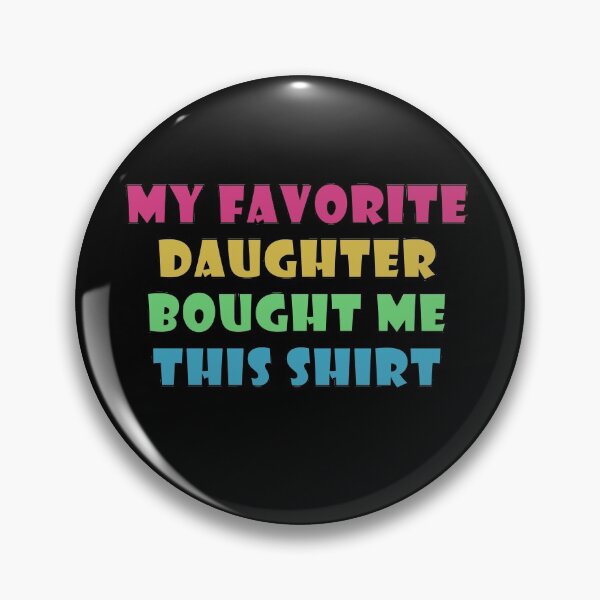 Item preview,  My Favorite Daughter Bought Me This Shirt designed and sold by Catsloversdotme.