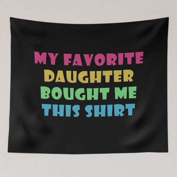 Item preview,  My Favorite Daughter Bought Me This Shirt designed and sold by Catsloversdotme.