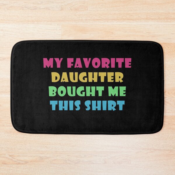 Item preview,  My Favorite Daughter Bought Me This Shirt designed and sold by Catsloversdotme.