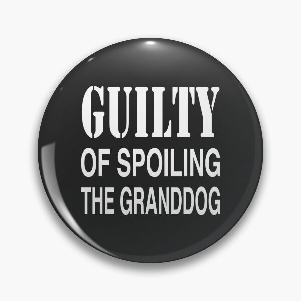 Item preview, GUILTY OF SPOILING GRANDDOG / DOG LOVER designed and sold by PoshJocks.