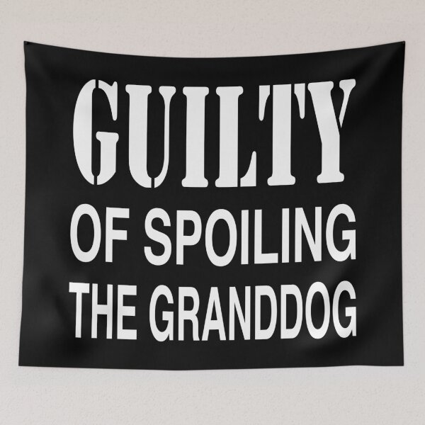 Item preview, GUILTY OF SPOILING GRANDDOG / DOG LOVER designed and sold by PoshJocks.