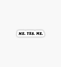 ME. YES. ME. Sticker