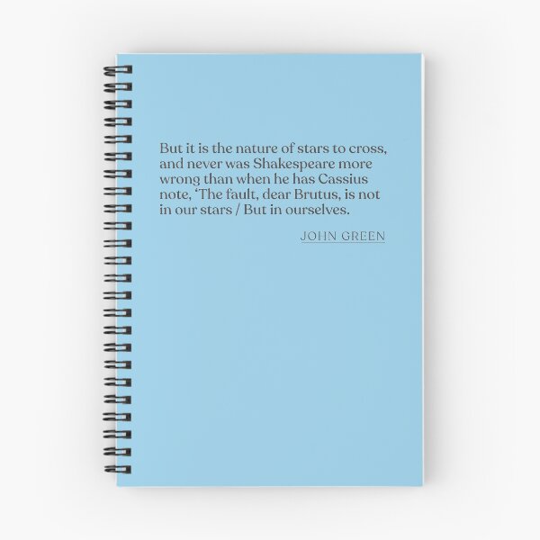 Item preview, John Green - But it is the nature of stars to cross, and never was Shakespeare more wrong than when he has Cassius note, 'The fault, dear Br designed and sold by BookQuoteMerch.