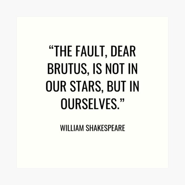 Item preview, William Shakespeare - The fault, dear Brutus, is not in our stars, but in ourselves. designed and sold by SocraticQuotes.