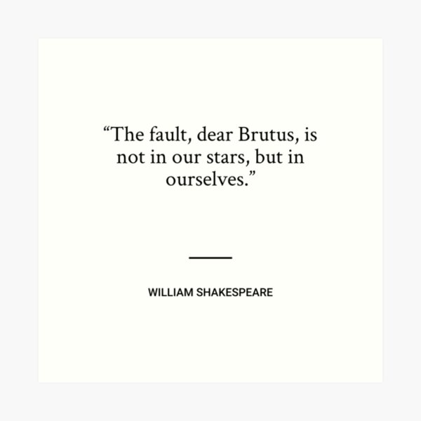 Item preview, William Shakespeare - The fault, dear Brutus, is not in our stars, but in ourselves. designed and sold by SocraticQuotes.