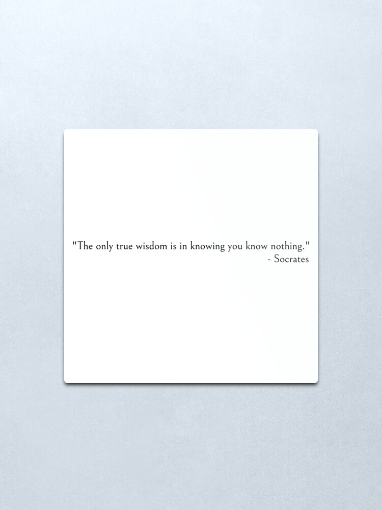 Alternate view of Socrates quotes, The only true wisdom is in knowing you know nothing. Metal Print