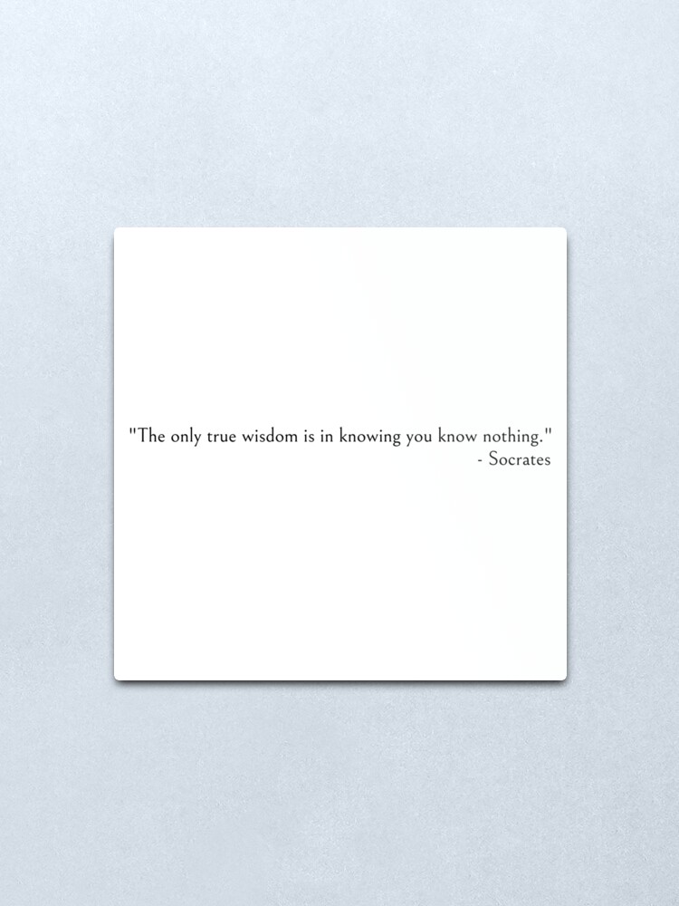 Alternate view of Socrates quotes, The only true wisdom is in knowing you know nothing. Metal Print