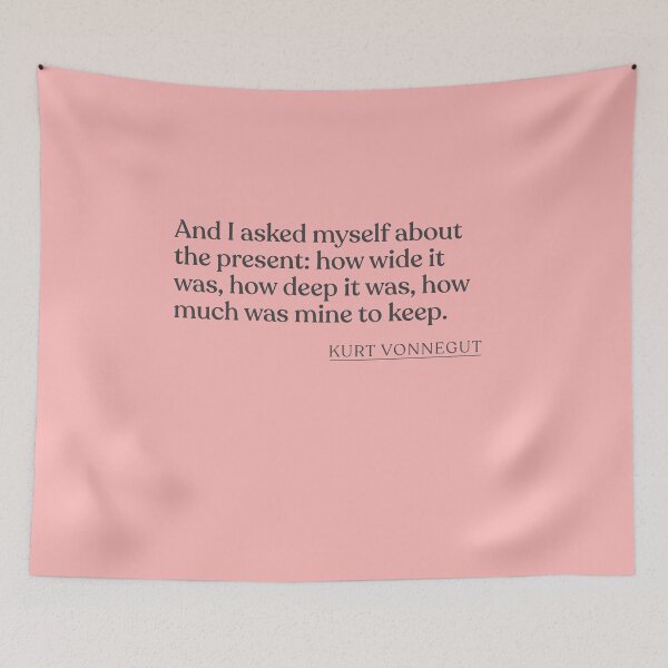 Item preview, Kurt Vonnegut - And I asked myself about the present: how wide it was, how deep it was, how much was mine to keep. designed and sold by BookQuoteMerch.