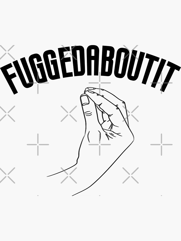 fuggedaboutit-funny-italian-slang-sticker-for-sale-by-jackcurtis1991