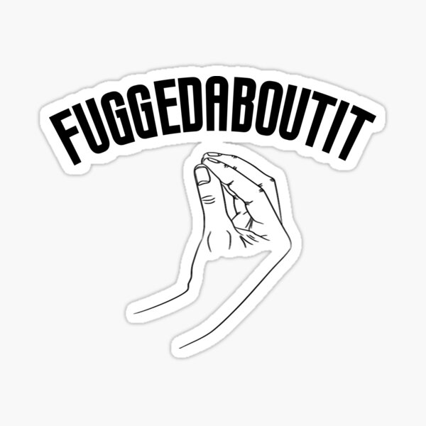 fuggedaboutit-funny-italian-slang-sticker-for-sale-by-jackcurtis1991