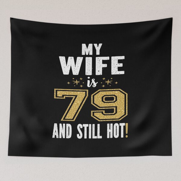 Item preview, My Wife Is 79 And Still Hot 79th Birthday Gift For Her design designed and sold by Grabitees.
