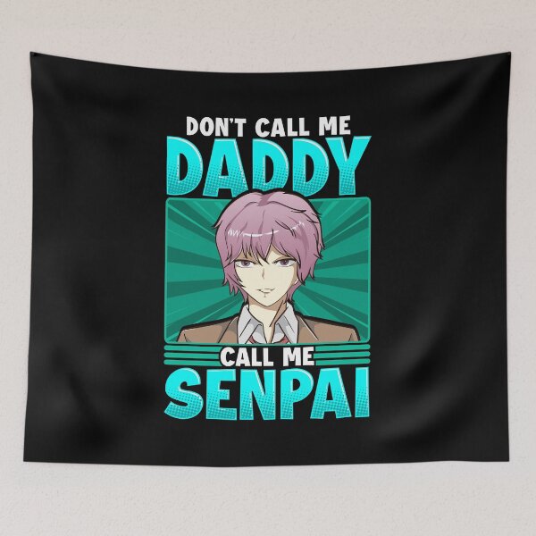 Item preview, Funny Don't Call Me Daddy Call Me Senpai Anime designed and sold by perfectpresents.