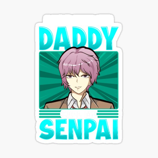 Funny Don T Call Me Daddy Call Me Senpai Anime Sticker For Sale By Perfectpresents Redbubble