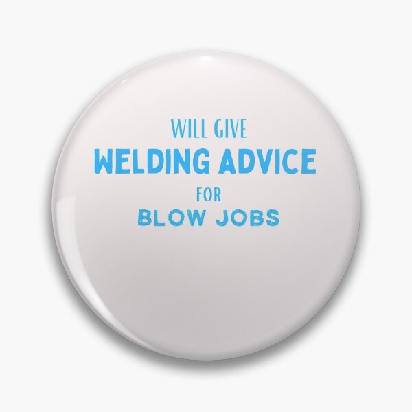 Item preview, Will give welding advice for bl*wjobs designed and sold by Millenial Designs.