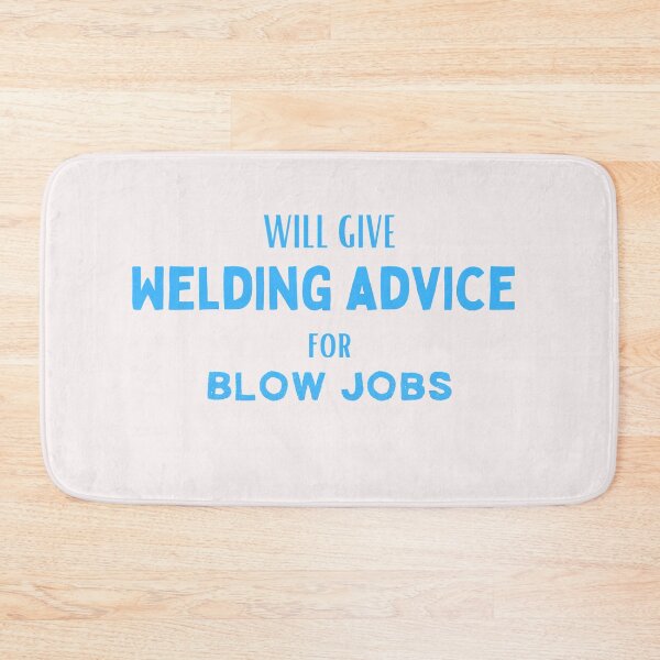 Item preview, Will give welding advice for bl*wjobs designed and sold by Millenial Designs.